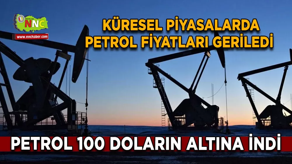 Küresel piyasalarda petrol fiyatları geriledi Brent petrol 100 doların altına indi