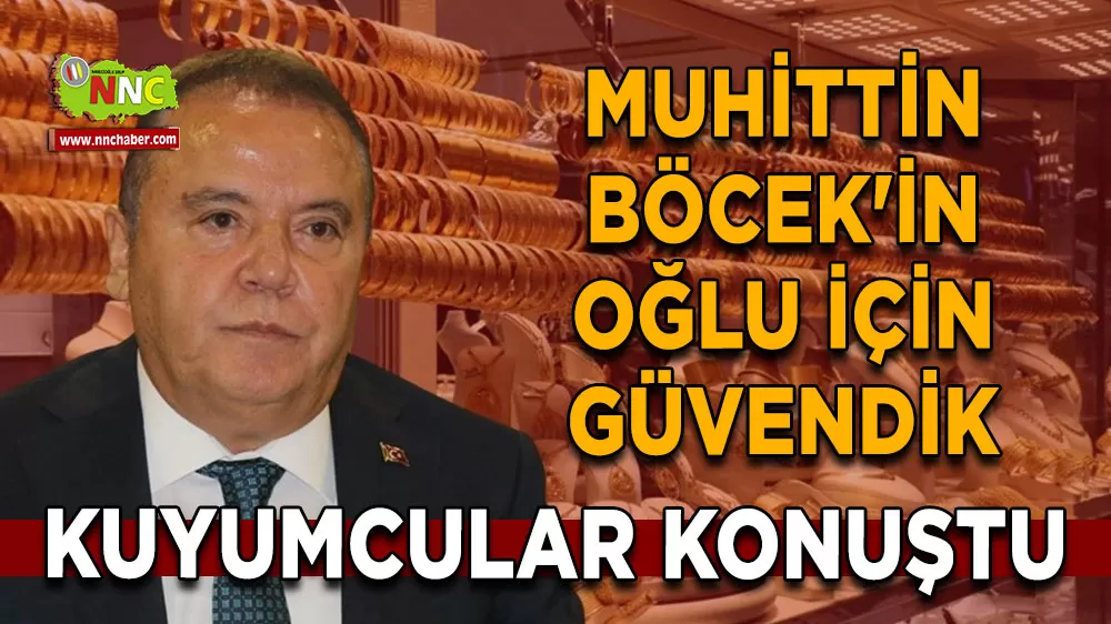 Kuyumcular konuştu Muhittin Böcek'in oğlu için güvendik