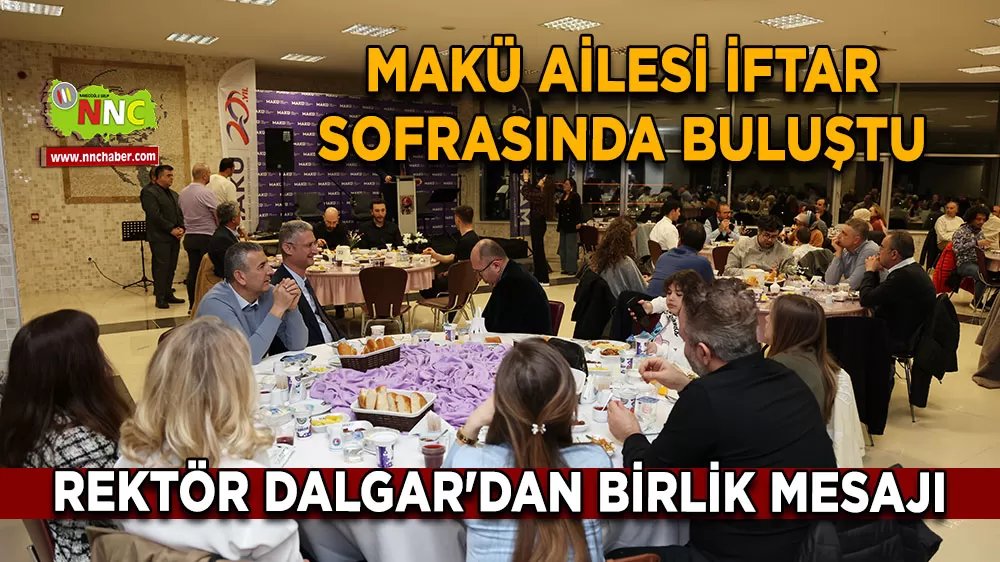 MAKÜ ailesi iftarda buluştu Rektör Dalgar'dan birlik mesajı