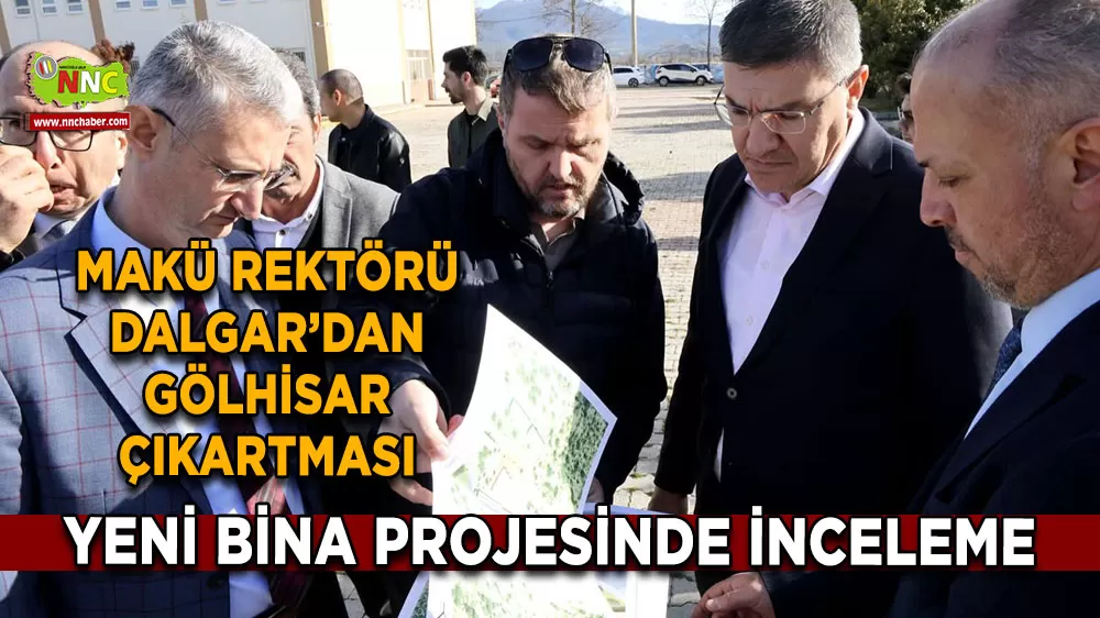 MAKÜ Rektörü Dalgar’dan Gölhisar çıkartması Yeni bina projesinde inceleme