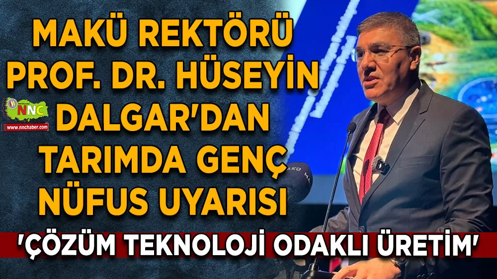 MAKÜ Rektörü Prof. Dr. Hüseyin Dalgar'dan tarımda genç nüfus uyarısı 'Çözüm Teknoloji Odaklı Üretim'