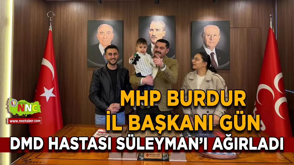MHP Burdur İl Başkanı Gün DMD hastası Süleyman’ı ağırladı