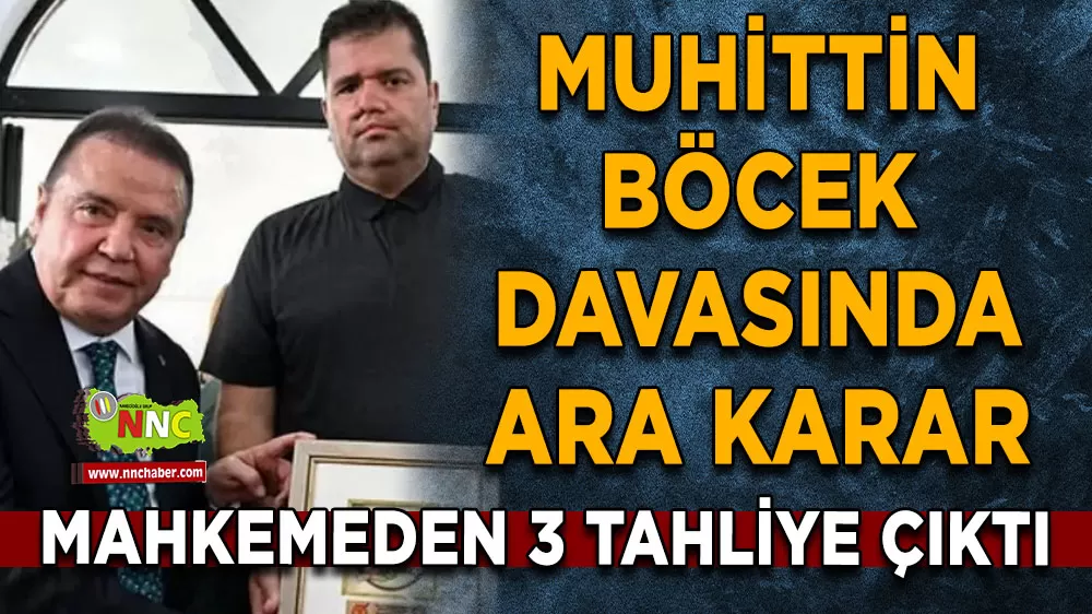 Muhittin Böcek davasında ara karar 3 tahliye çıktı