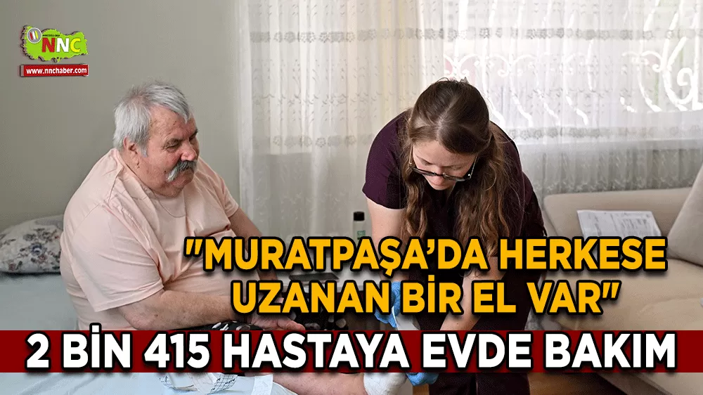 Muratpaşa Belediyesinden 2 Bin 415 hastaya evde bakım hizmeti