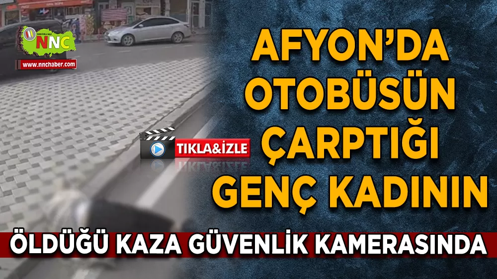 Otobüsün çarptığı genç kadının öldüğü kaza güvenlik kamerasında