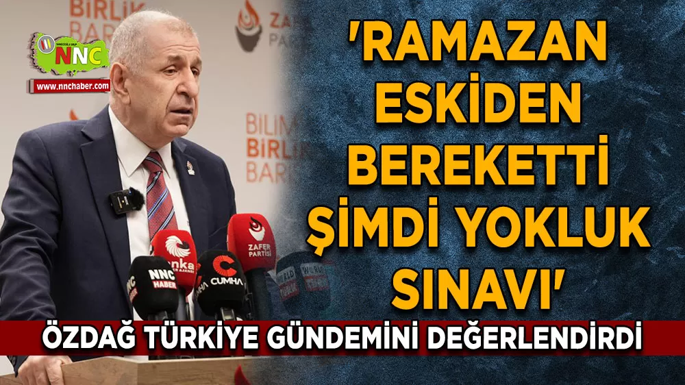 Özdağ 'Ramazan eskiden bereketti şimdi yokluk sınavı'