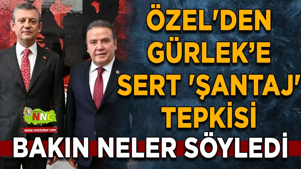 Özgür Özel'den Bakan Gürlek’e sert 'Şantaj' tepkisi