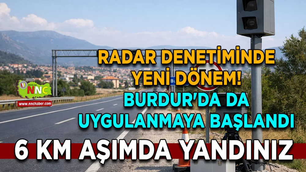 Radar denetiminde yeni dönem! Burdur'da da uygulanmaya başlandı 6 km aşımda yandınız