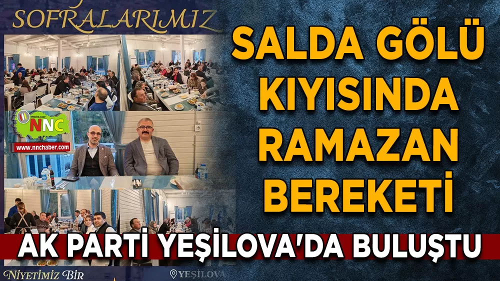 Salda Gölü kıyısında Ramazan bereketi AK Parti Yeşilova'da buluştu