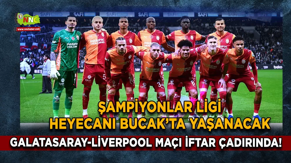 Şampiyonlar Ligi heyecanı Bucak’ta yaşanacak Galatasaray-Liverpool maçı iftar çadırında!