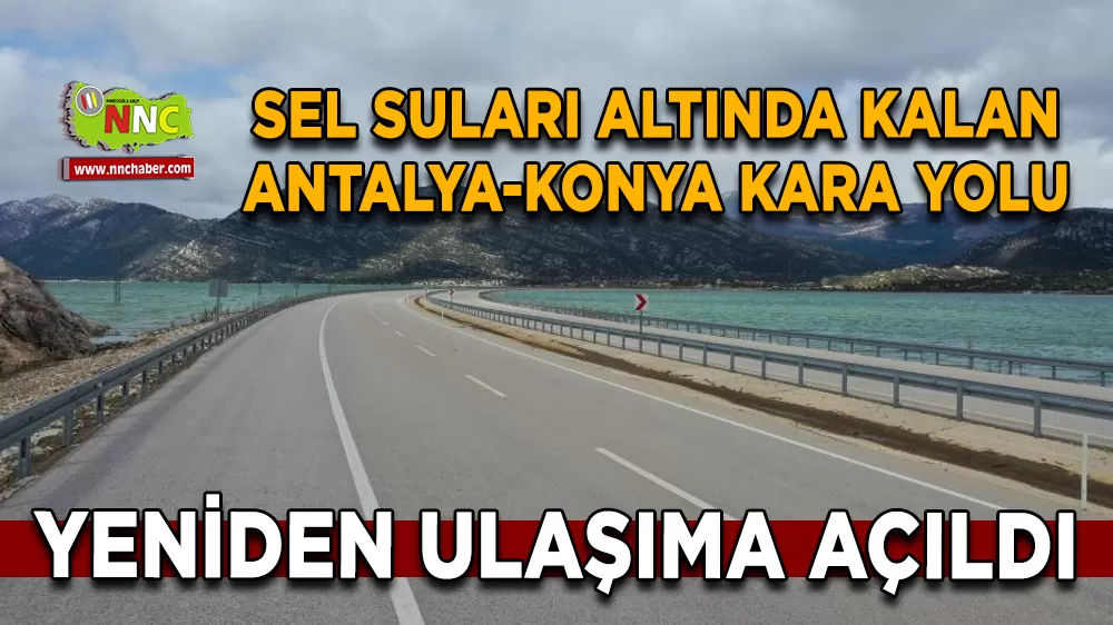 Sel suları altında kalan Antalya-Konya kara yolu yeniden ulaşıma açıldı