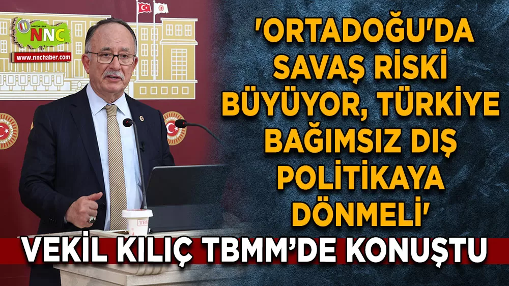 Şerafettin Kılıç 'Ortadoğu'da savaş riski büyüyor, Türkiye bağımsız dış politikaya dönmeli'