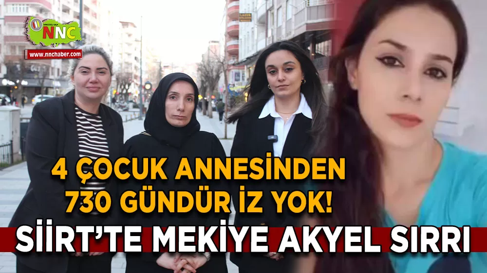 Siirt’te Mekiye Akyel sırrı 4 çocuk annesinden 730 gündür iz yok!
