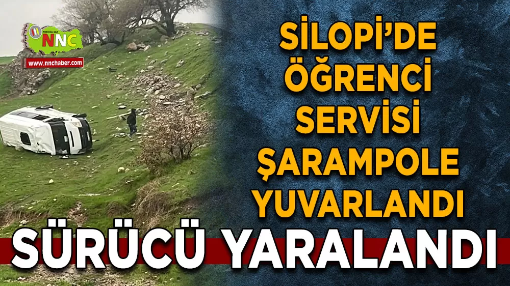 Silopi’de öğrenci servisi şarampole yuvarlandı Sürücü yaralandı