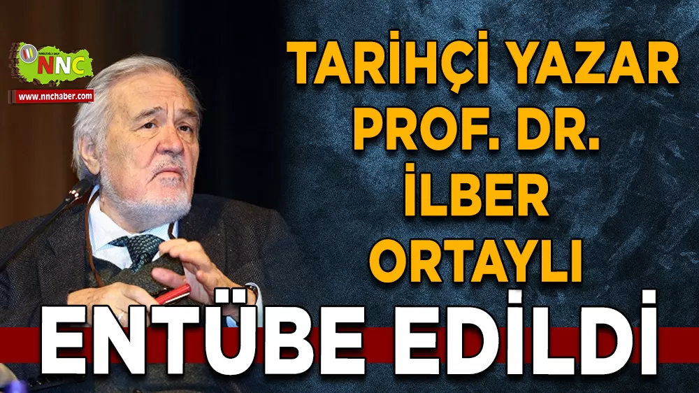  Tarihçi yazar Prof. Dr. İlber Ortaylı entübe edildi