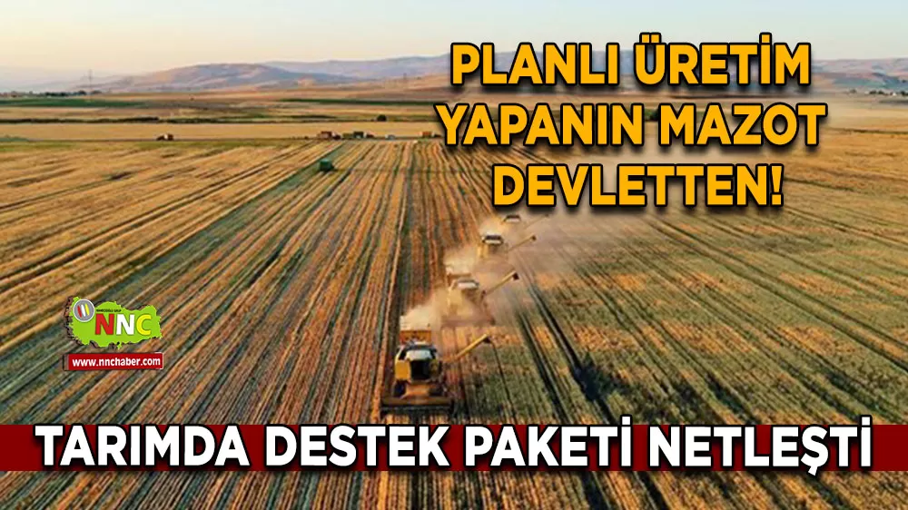 Tarımda planlı üretim dönemi Stratejik ürünlerde mazot maliyetinin tamamı karşılanacak