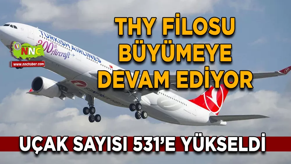 THY filosu büyümeye devam ediyor Uçak sayısı 531’e yükseldi