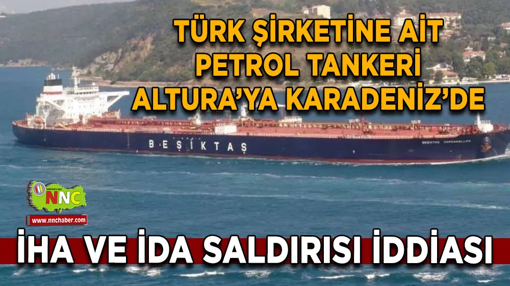 Türk şirketine ait petrol tankeri Altura’ya Karadeniz’de İHA ve İDA saldırısı iddiası