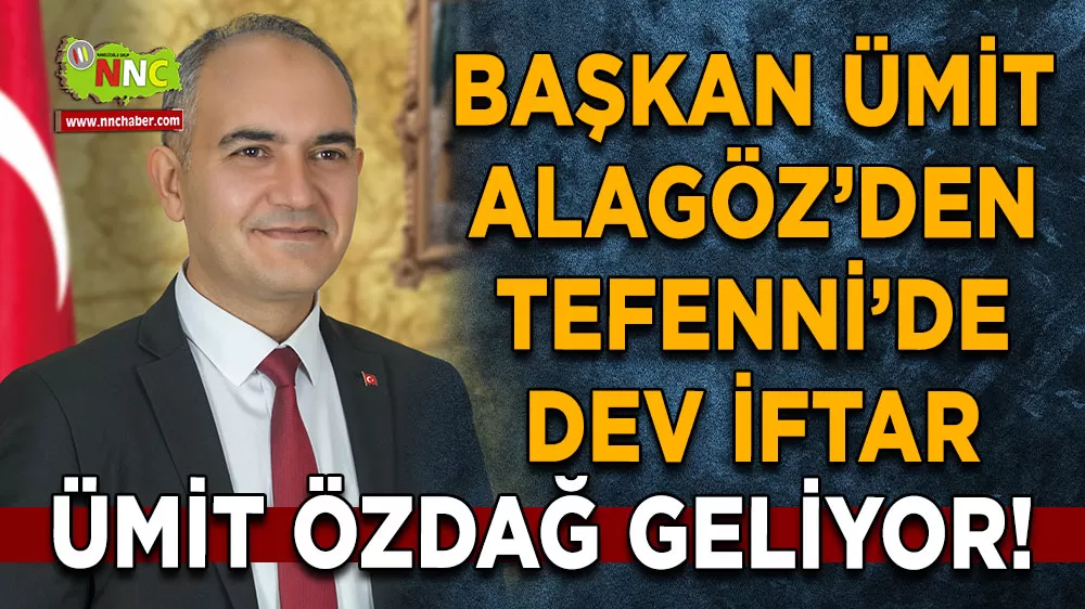Ümit Alagöz’den Tefenni’de dev iftar Ümit Özdağ geliyor!