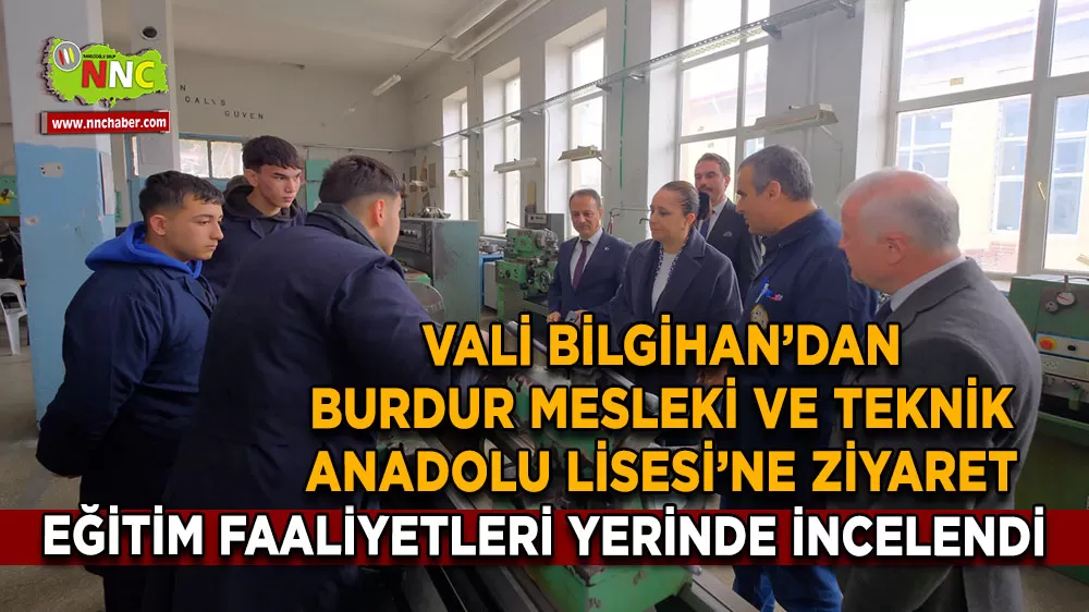 Vali Bilgihan’dan Burdur Mesleki ve Teknik Anadolu Lisesi’ne ziyaret