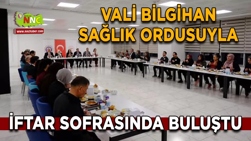 Vali Bilgihan sağlık ordusuyla iftar sofrasında buluştu
