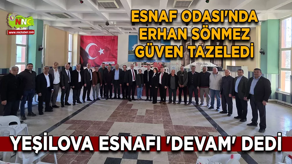 Yeşilova esnafı 'Devam' dedi Esnaf Odası'nda Erhan Sönmez güven tazeledi