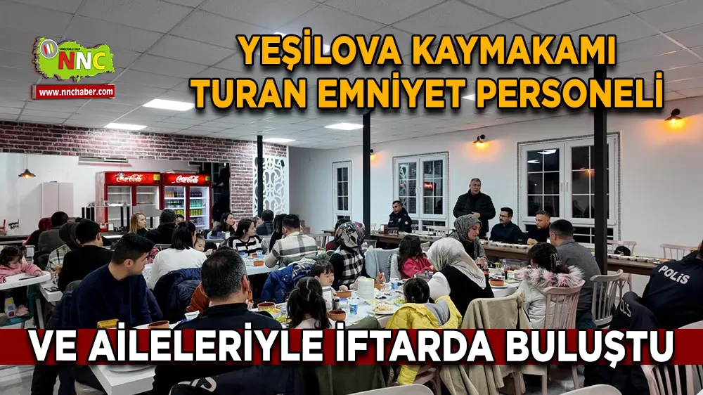Yeşilova Kaymakamı Turan emniyet personeli ve aileleriyle iftarda buluştu