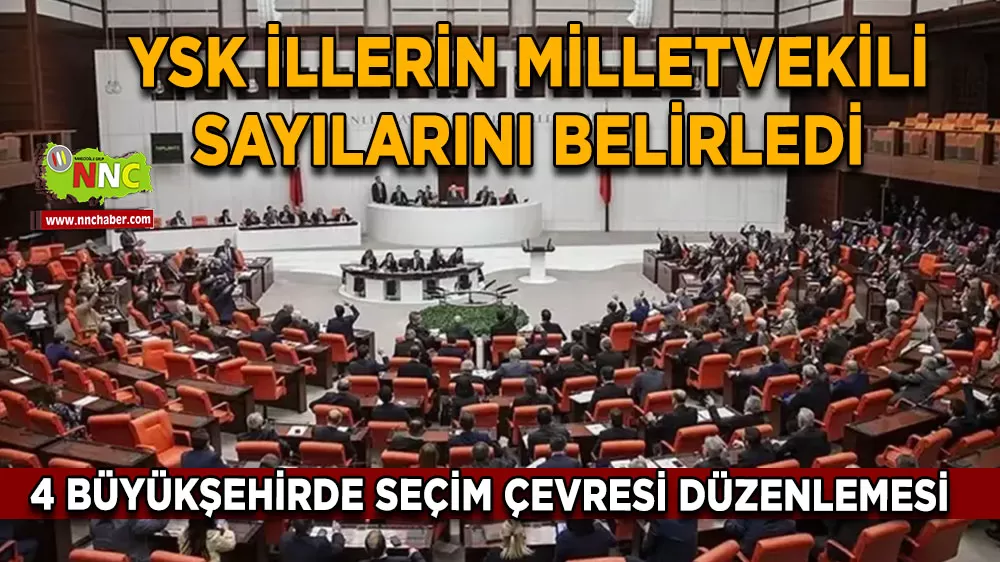 YSK illerin milletvekili sayılarını belirledi 4 büyükşehirde seçim çevresi düzenlemesi
