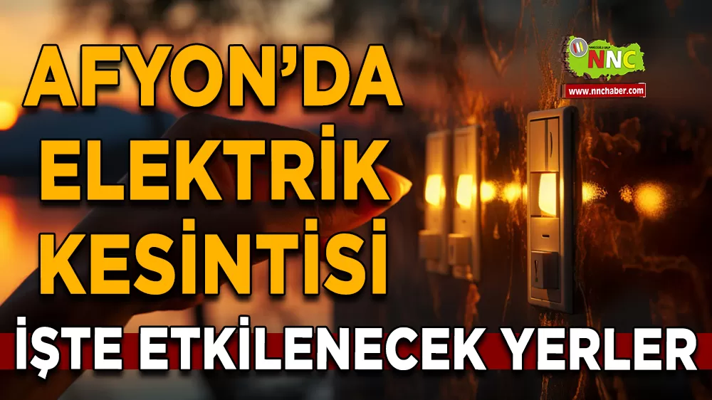 03 Nisan Afyonkarahisar elektrik kesintisi! İşte etkilenecek yerler
