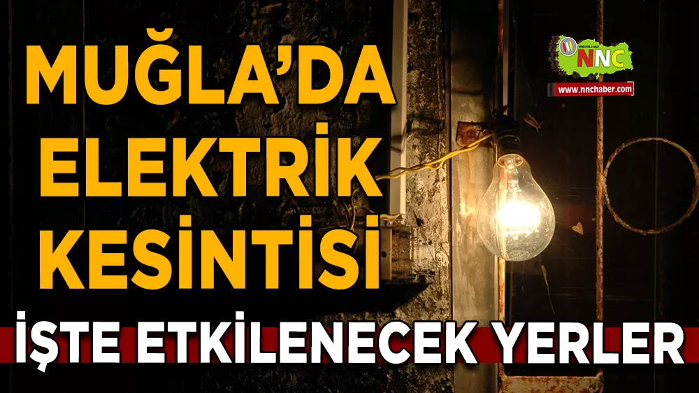 03 Nisan Muğla elektrik kesintisi! İşte etkilenecek yerler