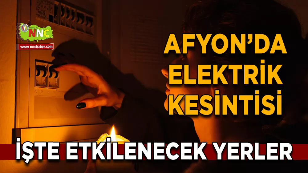 04 Nisan Afyonkarahisar elektrik kesintisi! İşte etkilenecek yerler