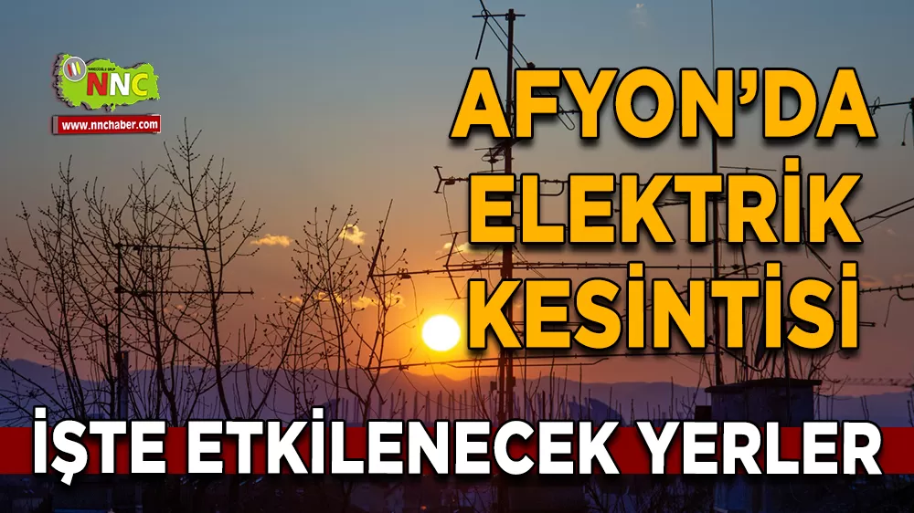 05 Nisan Afyonkarahisar elektrik kesintisi! İşte etkilenecek yerler