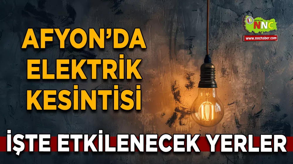 07 Nisan Afyonkarahisar elektrik kesintisi! İşte etkilenecek yerler