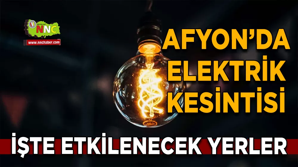 08 Nisan Afyonkarahisar elektrik kesintisi! İşte etkilenecek yerler