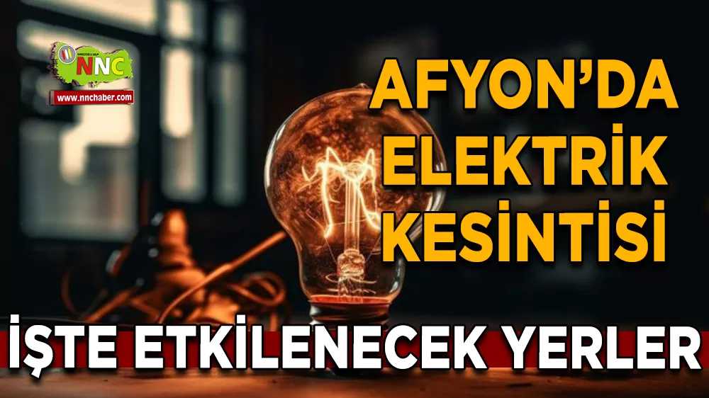 10 Nisan Afyonkarahisar elektrik kesintisi! İşte etkilenecek yerler
