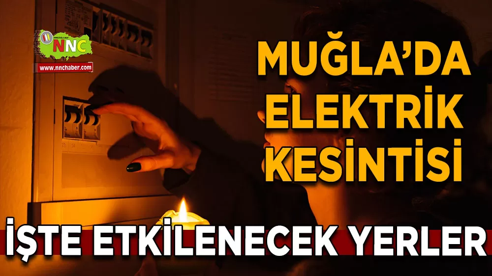 10 Nisan Muğla elektrik kesintisi! İşte etkilenecek yerler