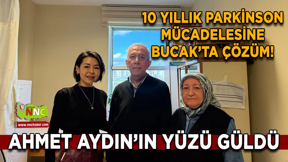10 Yıllık Parkinson Mücadelesine Bucak’ta Çözüm! Ahmet Aydın’ın Yüzü Güldü