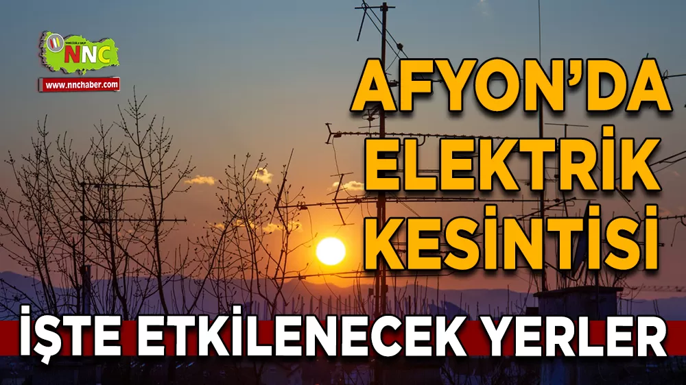 12 Nisan Afyonkarahisar elektrik kesintisi! İşte etkilenecek yerler