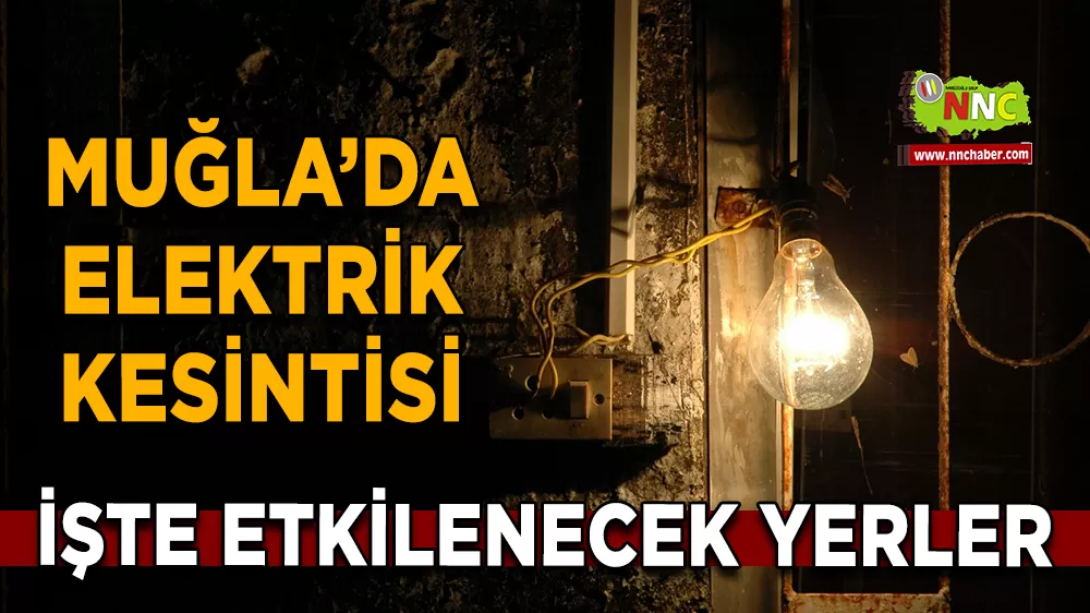 13 Nisan Muğla elektrik kesintisi! İşte etkilenecek yerler
