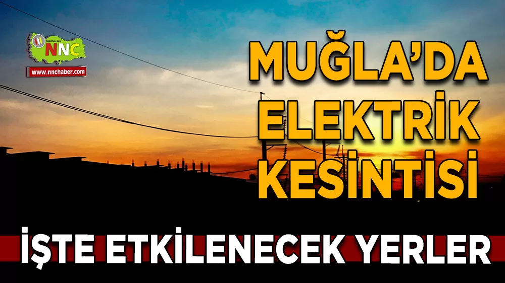 16 Nisan Muğla elektrik kesintisi! İşte etkilenecek yerler