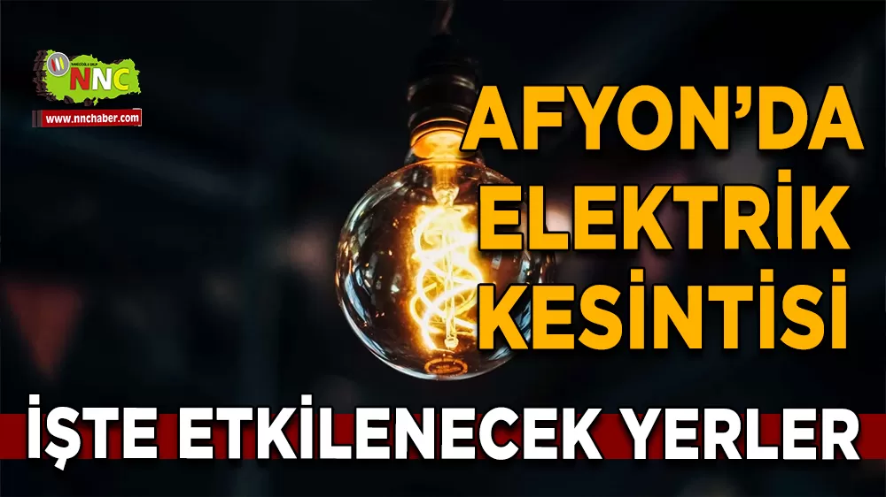 20 Nisan Afyonkarahisar elektrik kesintisi! İşte etkilenecek yerler