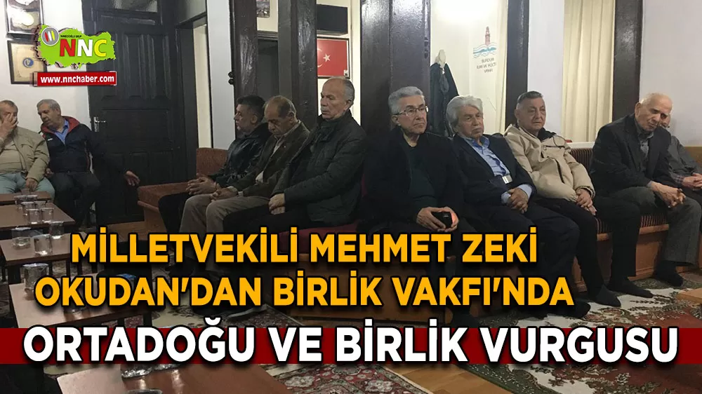 21. Dönem Antalya Milletvekili Mehmet Zeki Okudan'dan Birlik Vakfı'nda Ortadoğu ve birlik vurgusu