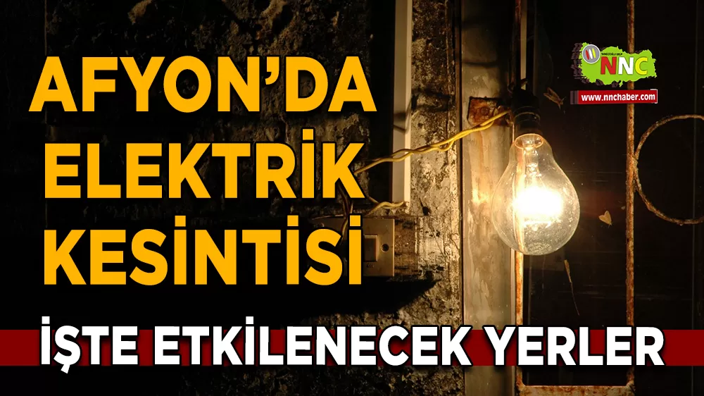 21 Nisan Afyonkarahisar elektrik kesintisi! İşte etkilenecek yerler