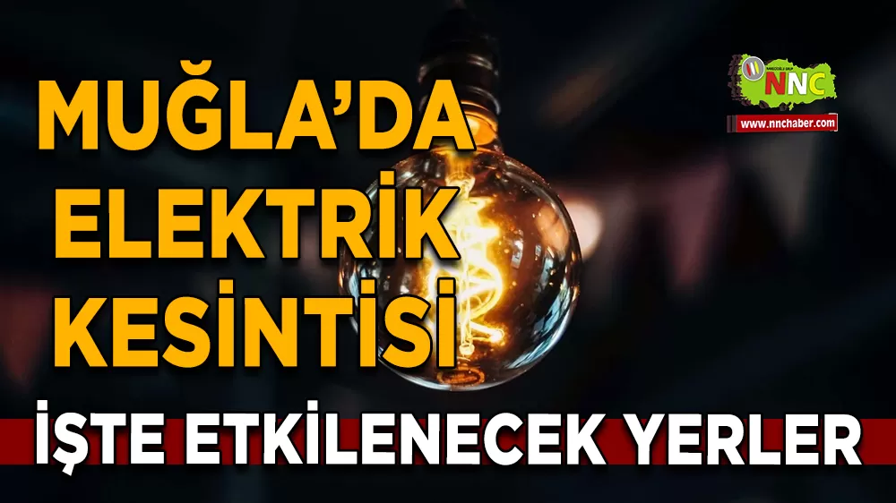 25 Nisan Muğla elektrik kesintisi! İşte etkilenecek yerler