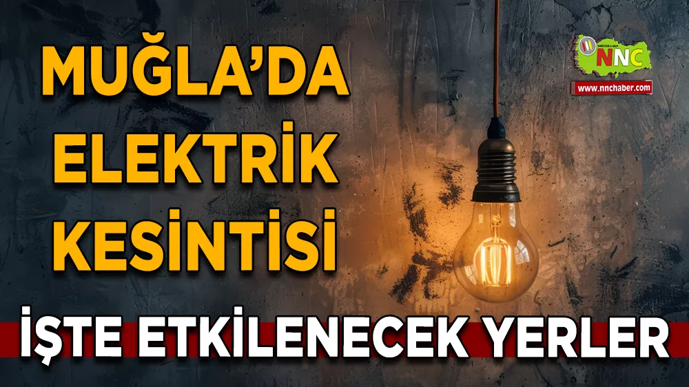 26 Nisan Muğla elektrik kesintisi! İşte etkilenecek yerler