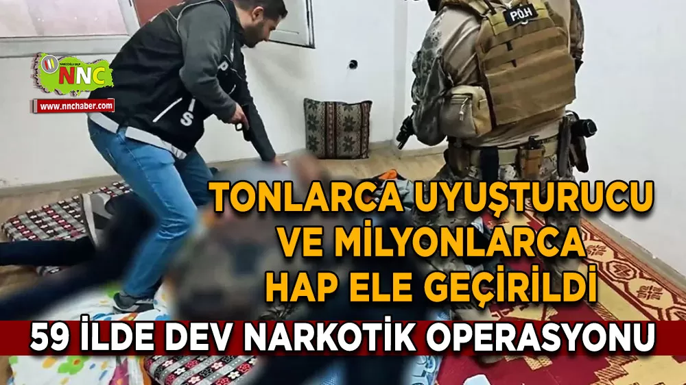 59 ilde dev narkotik operasyonu Tonlarca uyuşturucu ve milyonlarca hap ele geçirildi
