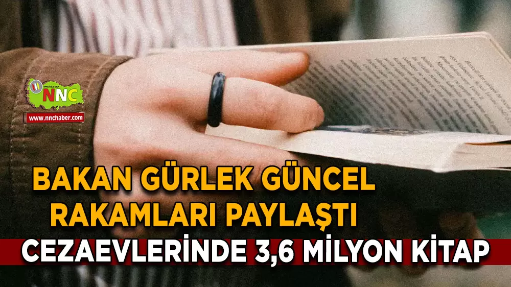 Adalet Bakanı Akın Gürlek açıkladı Cezaevi kütüphanelerinden 3,6 milyon yayın ödünç alındı