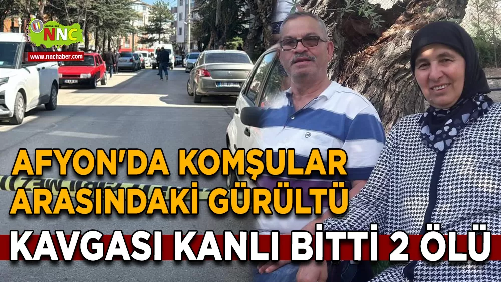 Afyon'da komşular arasındaki gürültü kavgası kanlı bitti 2 ölü