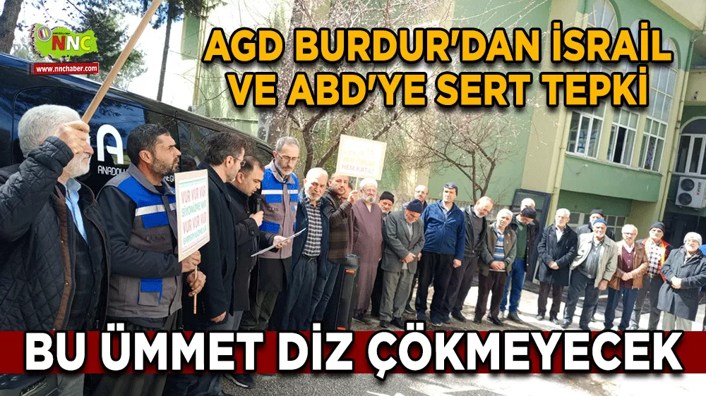 AGD Burdur'dan İsrail ve ABD'ye sert tepki Bu ümmet diz çökmeyecek