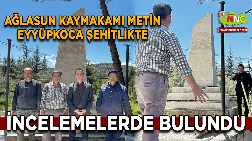 Ağlasun Kaymakamı Metin Eyyüpkoca Şehitlikte incelemelerde bulundu